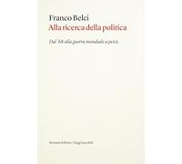 Alla ricerca della politica. Dal '68 alla guerra mondiale a pezzi (Saggi)