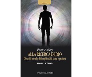 Alla ricerca di Dio: Giro del mondo delle spiritualità sacre e profane. Libro quinto - Il tunnel