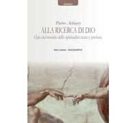Alla ricerca di Dio: Giro del mondo delle spiritualità sacre e profane. Libro sesto - Riassunto