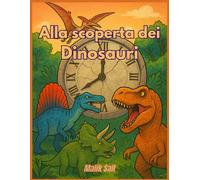 Alla scoperta dei Dinosauri: il Grande Libro Illustrato