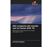Alla scoperta del mondo con la Canon EOS 7D: Elaborazione e post-produzione di immagini naturalistiche in HD