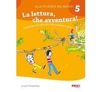 Alla scoperta del mondo. Sussidiario. Per la 5ª classe elementare. Nuova ediz.. La lettura, che avventura! (Vol. 5) (Scolastica)