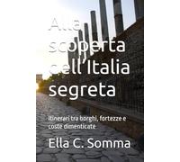 Alla scoperta dell’Italia segreta: Itinerari tra borghi, fortezze e coste dimenticate