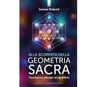 Alla scoperta della geometria sacra (Nuove frontiere del pensiero)
