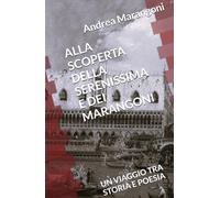 ALLA SCOPERTA DELLA SERENISSIMA E DEI MARANGONI: UN VIAGGIO TRA STORIA E POESIA