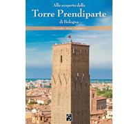 Alla scoperta della Torre Prendiparte di Bologna (Bella Bologna)