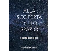 Alla scoperta dello Spazio: Il sistema solare ed oltre