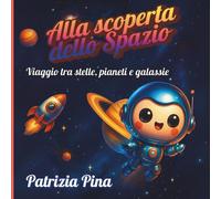 Alla scoperta dello Spazio: Viaggio tra stelle, pianeti e galassie