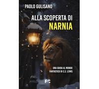 Alla scoperta di Narnia. Una guida al mondo fantastico di C. S. Lewis (Saggistica)
