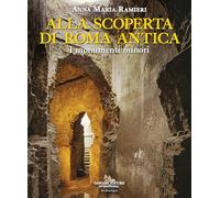 Alla scoperta di Roma antica. I monumenti minori (Architettura)