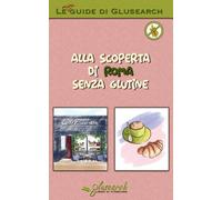 Alla scoperta di Roma senza glutine: I migliori locali senza glutine della città (Le mini guide di Glusearch)