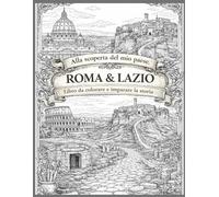 Alla Scopreta Del Mio Paese. Roma & Lazio , Libro Da Colorare E Imparare La Storia ": Scopri, colora e impara la storia di Roma e del Lazio
