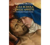 Alla scuola degli affetti. Contemplare il Cuore di Cristo (Strumenti di catechesi)