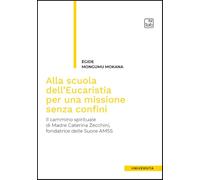 Alla scuola dell'Eucaristia per una missione senza confini. Il cammino spirituale di Madre Caterina Zecchini, fondatrice delle Suore AMSS