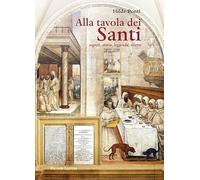 ALLA TAVOLA DEI SANTI. segreti, storia, leggenda,ricette