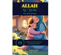 Allah Al-'Alīm - The All-Knowing: Heartwarming Stories That Help Muslim Children Trust Allah’s Knowledge, Wisdom, and Care (Exploring Allah's Names: A Journey for Kids)