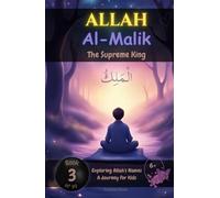 Allah Al-Malik: The Supreme King: Stories and Poems to Inspire Young Hearts (Exploring Allah's Names: A Journey for Kids)