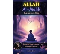 Allah Al-Malik: The Supreme King: Stories and Poems to Inspire Young Hearts (Exploring Allah's Names: A Journey for Kids)
