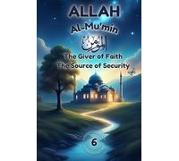 Allah Al-Mu’min: The Giver of Faith, The Source of Security: Discover Faith, Courage, and Peace with Allah Al-Mu’min (Islamic Story & Poem Collection ... (Exploring Allah's Names: A Journey for Kids)