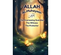 Allah Al-Muhaymin - The Overseeing Guardian, The Witness, The Protector: Understanding Allah’s Protection, Justice & Care - Poems and Stories that ... (Exploring Allah's Names: A Journey for Kids)