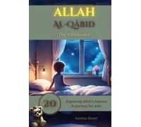 Allah Al-Qābid - The Withholder: When Allah Holds Back, He’s Holding You Close (Exploring Allah's Names: A Journey for Kids)