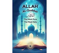 Allah Al-Quddus: The Most Pure - The Most Holy: Nurturing Pure Hearts Through the Beauty of Allah's Name (Exploring Allah's Names: A Journey for Kids)