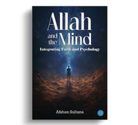 Allah and the Mind- Integrating Faith and Psychology
