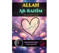 Allah Ar-Rahīm: The Especially Merciful: A gentle and joyful picture book for Muslim children about Allah’s loving mercy - with stories, poems, ... (Exploring Allah's Names: A Journey for Kids)