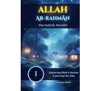 Allah Ar-Rahmān: The Entirely Merciful: Discover Allah’s Mercy through Stories, Animals, and Nature - A Beautiful Islamic Picture Book for Kids (Exploring Allah's Names: A Journey for Kids)