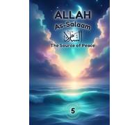 Allah As-Salaam: The Source of Peace: Discovering Peace Through Allah’s Beautiful Name (Exploring Allah's Names: A Journey for Kids)