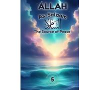 Allah As-Salaam: The Source of Peace: Discovering Peace Through Allah’s Beautiful Name (Exploring Allah's Names: A Journey for Kids)