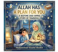 Allah Has a Plan for You: A Bedtime Dadi Amma Story of Tawakkul.: A Muslim Child's Bedtime Story to Stop Overthinking, Reduce Anxiety, and Trust Allah's Perfect Plan.
