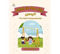 Allah in My Life: Ar-Rahman: The Most Compassionate