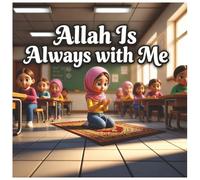 Allah Is Always with Me: An Inspiring Muslim Kids Story About Overcoming Worries, Building Dua Habits, and Growing in Islamic Faith Everyday