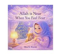 Allah Is Near When You Feel Fear: A gentle Islamic bedtime story for children