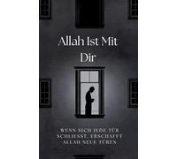 Allah Ist Mit Dir: Wenn sich jede Tür schließt, erschafft Allah neue Türen
