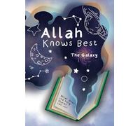 Allah Knows Best: The Galaxy (Allah Knows Best: Science & the Qur’an)