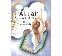 Allah Knows Best: The Human Body (Allah Knows Best: Science & the Qur’an)