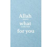 Allah knows what is the best for you: Muslim Journal, Notebook and Diary | Islamic Gift for Men/Women |120 lined Pages 6x9