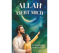 Allah liebt mich: Islamisches Vorlese- und Mitmachbuch für Jungen ab 4 Jahren | 10 Geschichten über Glaube, gute Taten, Ehrlichkeit und Allahs Liebe | Mit Rätseln & Quiz
