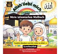 Allah liebt mich: Mein islamisches Malbuch Ein liebevolles Kinderbuch über Tawḥīd, Allahs Barmherzigkeit und islamische Werte Für Kinder von 3-13 Jahren (Kleine Herzen lieben Allah)