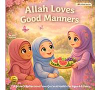 Allah Loves Good Manners: A Gentle Guide to Islamic Manners for Children Ages 4-8 (I Love Allah Series)