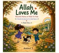 Allah Loves Me - Beautiful Names of Allah for Kids: A Beautiful Names of Allah Picture Book for Muslim Kids Ages 3-8 | Introducing the 99 Names of Allah with Illustrations, Duas and Activities