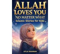 Allah Loves You, No Matter What: Islamic Stories for Kids to Navigate Friendship Struggles, Build Confidence, Manage Emotions, And Trust Allah Every Day