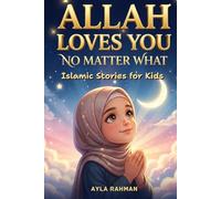 Allah Loves You, No Matter What: Islamic Stories for Kids to Navigate Friendship Struggles, Build Confidence, Manage Emotions, And Trust Allah Every Day