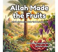 Allah Made the Fruits: An Islamic Story Book for Toddlers Ages 1-3 (Allah Made Everything Series)