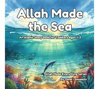 Allah Made the Sea: An Islamic Story Book for Toddlers Ages 1-3 (Allah Made Everything Series)
