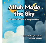 Allah Made the Sky: An Islamic Story Book for Toddlers Ages 1-3 (Allah Made Everything Series)