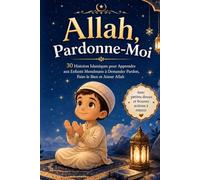 Allah, Pardonne-Moi: 30 Histoires Islamiques pour Apprendre aux Enfants Musulmans à Demander Pardon, Faire le Bien et Aimer Allah