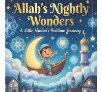 Allah’s Nightly Wonders: A Heartwarming Bedtime Story for Little Muslims to Learn Gratitude and Dhikr (The Little Believer Series)